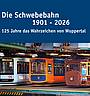 Die Schwebebahn 1901 - 2026