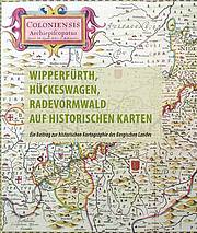 Wipperfürth, Hückeswagen, Radevormwald auf historischen Karten des 16. bis 19. Jahrhunderts