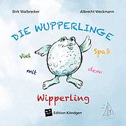 Die Wupperlinge Band 1: Viel Spaß mit dem Wipperling