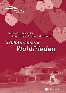 Wuppertals grüne Anlagen Band 10: Skulpturenpark Waldfrieden Kaiser-Friedrich-Höhe, Unterbarmer Friedhof, Christbusch