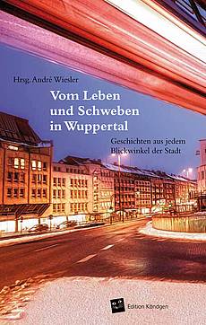 Band 1: Vom Leben und Schweben in Wuppertal