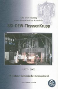 Die Entwicklung einer Remscheider Schmiede BSI-DEW-ThyssenKrupp 1925-2002